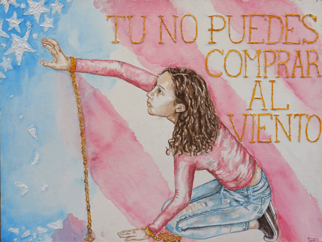 Painting of Girl with chains around her wrist, reaching for stars, against the backdrop of an American flag. Text in the background of the painting reads "Tu No Puedes Comprar al Viento."